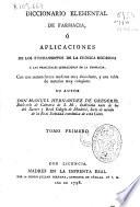 Diccionario elemental de farmacia o aplicaciones de los fundamentos de la chímica moderna a las principales operaciones de farmacia