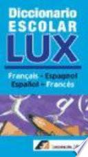 Diccionario escolar LUX Francais-Espagnol; Espanol-Frances / LUX Student Dictionary Francais-Espagnol, Spanish-French