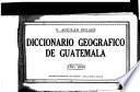 Diccionario geografico de Guatemala