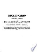 Diccionario geográfico-histórico de la España Antigua tarraconense, Bética y Lusitana,