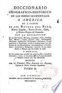 Diccionario geográfico-historico de las Indias occidentales ó América: es a saber: de los reynos del Perú, Nueva España, Tierra Firme, Chile, y Nuevo Reyno de Granada. Con la descripcion [...] escrito por el coronel D. Antonio de Alcedo,... Tomo I [- tomo V]