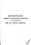 Diccionario historico cronologico, geografico y universal de la santa Biblia