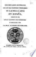 Diccionario historico de los mas illustres profesores de las bellas artes en España