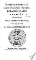 Diccionario historico de los mas ilustres profesores de las bellas artes en España