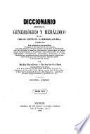 Diccionario histórico, genealógico y heráldico de las familias ilustres de la monarquía española ...