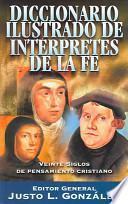 Diccionario Ilustrado de Interpretes de la Fe Veinte Siglos de Pensamiento Cristiano
