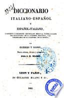 Diccionario italiano-espanol y espanol-italiano compuesto y fielmente recopi lado segun la ultima edicion del diccionario de la Academia espanola, y el vocabulario de la Academia de la Crusca, por Cormon y Manni