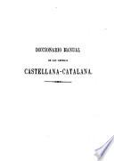 Diccionario manual ó vocabulario completo de las lenguas Catalano-Castellana, obra unica en su clase ...