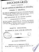 Diccionario nuevo y completo de las lenguas española e inglesa, inglesa y española, que contiene las significaciones de sus voces con sus diferentes usos ... Todo extractado de sus mejores autores ...