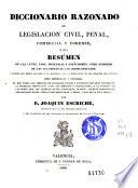 Diccionario razonado de legislacion civil, penal, comercial y forense, ó sea, Resúmen de las leyes, usos, prácticas y costumbres ...