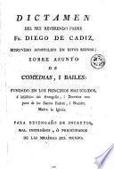 Dictamen del mui Reverendo Padre Fr. Diego de Cadiz... sobre asunto de comedias, i bailes