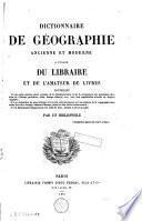 Dictionnaire de géographie ancienne et moderne à l'usage du libraire et de l'amateur de livres