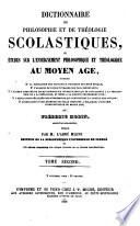Dictionnaire de philosophie et de théologie scolastiques, ou Études sur l'enseignement philosophique et théologique au Moyen Age