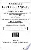 Dictionnaire latin-français rédigé spécialement à l'usage des classes [...] et suivi d'un appendice sur la métrologie, les monnaies et le calendrier des romains