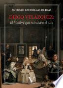 Diego Velázquez: El hombre que retrataba el aire