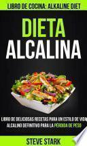 Dieta alcalina: Libro de deliciosas recetas para un estilo de vida alcalino definitivo para la pérdida de peso (Libro de cocina: Alkaline Diet)
