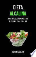 Dieta Alcalina: Unas 25 Deliciosas Recetas Alcalinas Para Cada Día