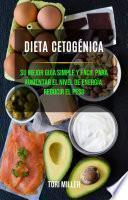 Dieta Cetogénica: Su Mejor Guía Simple Y Fácil Para Aumentar El Nivel De Energía, Reducir El Peso