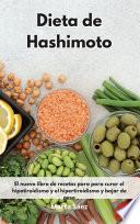 Dieta de Hashimoto: El nuevo libro de recetas para para curar el hipotiroidismo y el hipertiroidismo y bajar de peso. Thyroid Diet (Spanis