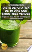 Dieta depurativa de 10 días con smoothies verdes: Caja con más de 100 recetas para mejorar tu salud