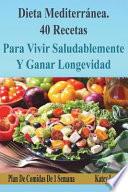 Dieta Mediterránea 41 Recetas Para Vivir Saludablemente y Ganar Longevidad. Plan de Comidas de 1 Semana
