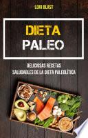 Dieta Paleo: Deliciosas Recetas Saludables De La Dieta Paleolítica