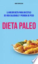Dieta Paleo : La Mejor Dieta Para Un Estilo De Vida Saludable Y Perdida De Peso
