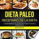 Dieta paleo: Recetario de la dieta paleo: La guía esencial de la dieta paleo que te ayuda a perder peso