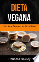 Dieta Vegana: Deliciosas Recetas Veganas Para Bajar De Peso