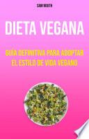 Dieta Vegana: Guía Definitiva Para Adoptar El Estilo De Vida Vegano