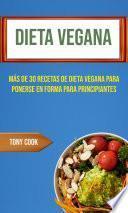 Dieta Vegana : Más De 30 Recetas De Dieta Vegana Para Ponerse En Forma Para Principiantes