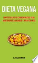 Dieta Vegana: Recetas Bajas En Carbohidratos Para Mantenerse Saludable Y Bajar De Peso