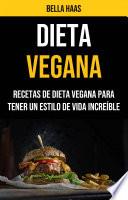 Dieta Vegana: Recetas De Dieta Vegana Para Tener Un Estilo De Vida Increíble