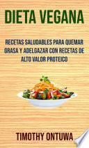 Dieta Vegana: Recetas Saludables Para Quemar Grasa Y Adelgazar Con Recetas De Alto Valor Proteico