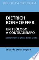 Dietrich Bonhoeffer: un teólogo a contratiempo