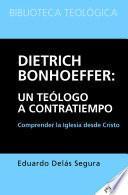 Dietrich Bonhoeffer: un teologo a contratiempo