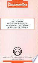 Diez años de transformación de la Benemérita Universidad Autónoma de Puebla
