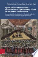 Digitale Edition und vormoderner Parlamentarismus / Digital Scholarly Edition and Pre-modern Parliamentarism