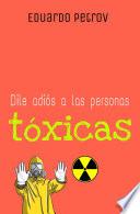 Dile adiós a las personas tóxicas