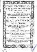 Dios prodigioso en el judio mas obstinado ... y el mas ciego en errores, despues clarissimo en virtudes, el venerable hermano Frai Antonio de S. Pedro Religioso leza de el... Real y militar Orden de Mercenarios Descalzos ... cuya ... vida..