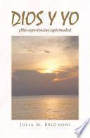Dios y yo ¡Mis experiencias espirituales!