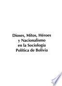 Dioses, mitos, héroes y nacionalismo en la sociología política de Bolivia