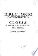 Directorio cathechistico, glossa universal de la doctrina christiana ... sobre el cathecismo del padre Geronimo de Ripalda, de la Compañia de Jesús