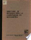 Directorio de Recursos Para la Conservacion en Mesoamerica