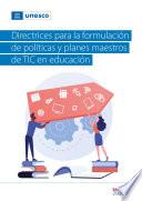 Directrices para la formulación de políticas y planes maestros de TIC en educación