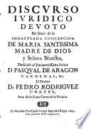 Discurso iuridico devoto en fauor de la Inmaculada Concepcion de Maria Santissima ...