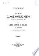 Discurso pronunciado por el Ilmo. Señor D. José Moreno Nieto el día 3 de noviembre de 1876 en el Ateneo Científico y Literario de Madrid con motivo de la apertura de sus cátedras