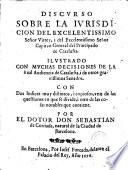 Discurso sobre la iurisdicion del Excelentissimo Señor Virrey i del Excelentissimo Señor Capitan General del Principado de Cataluña