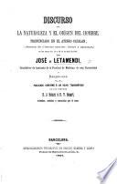 Discurso sobre la naturaleza y el orígen del Hombre, pronunciado en el Ateneo Catalan ... por J. de Letamendi, ... publicado conforme á las hojas taquigráficas de ... D. J. Balari y D. V. Basart, revisadas ... por el autor