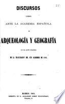 Discursos leidos ante la Academia Española de Arqueología y Geografía en el acto solemne de la inauguracion del año academico de 1862